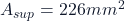 A_{sup}=226mm^2