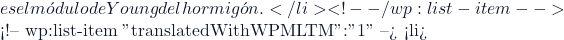 es el m&oacute;dulo de Young del hormig&oacute;n.</li> <!-- /wp:list-item -->  <!-- wp:list-item {"translatedWithWPMLTM":"1"} --> <li>