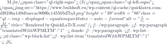 M <br/><span class="ql-right-eqno"> (3) </span><span class="ql-left-eqno">   </span><img src="https://www.buildsoft.eu/wp-content/ql-cache/quicklatex.com-df8236a1d9dbaecac909f6c145505d7b_l3.png" height="39" width="86" class="ql-img-displayed-equation quicklatex-auto-format" alt="\[\frac{1}{r_1}=\frac{M}{E \cdot I_1} \]" title="Rendered by QuickLaTeX.com"/> <!-- /wp:paragraph --><!-- wp:paragraph {"translatedWithWPMLTM":"1"} --> donde: <!-- /wp:paragraph --><!-- wp:list --> <ul class="wp-block-list"><!-- wp:list-item {"translatedWithWPMLTM":"1"} --> <li>